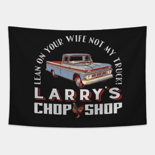 Vintage Chevy C10 Truck: Larry's Chop Shop - "Don't Lean on My Truck, Lean on Your Wife" Tapestry