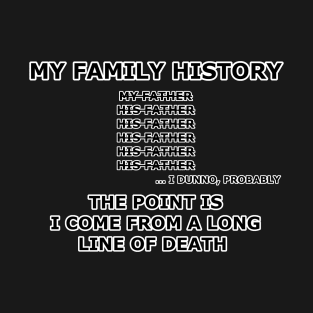 I Come from a Long Line of Death T-Shirt