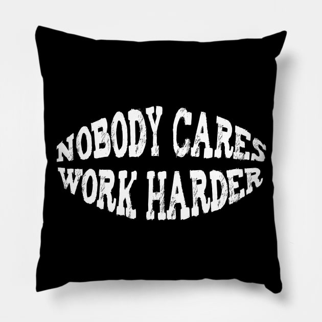 Nobody cares work harder Pillow by NAYAZstore