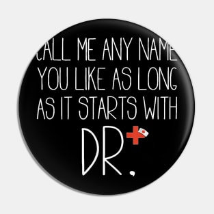 Call Me Any Name You Like As Long As It Starts With DR DNP T-Shirt Pin