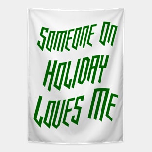 Someone On Holiday Loves Me (Romantic, Aesthetic & Wavy Green Cool Font Text) Tapestry