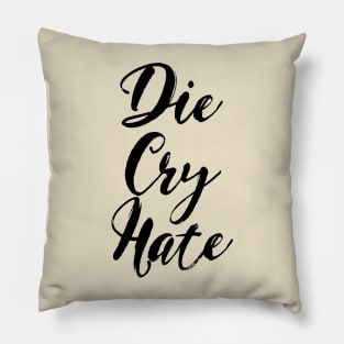 Die, Cry, Hate Pillow