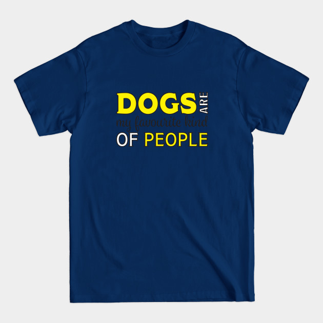 Disover Dog - Dogs Are My Favourite Kind Of People - Dog - T-Shirt