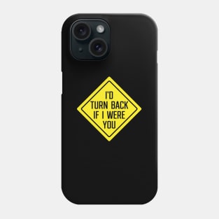 I'd Turn Back If I Were You Phone Case