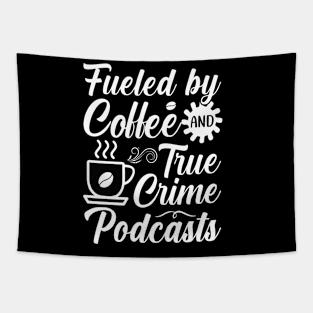 FUELED BY COFFEE AND TRUE CRIME PODCASTS Tapestry