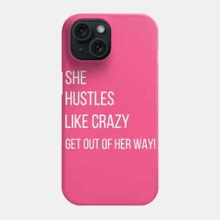 She hustles like Crazy. Get out of her way! Phone Case