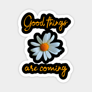 Good things are coming Magnet