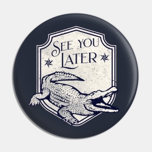 See You Later Alligator Pin