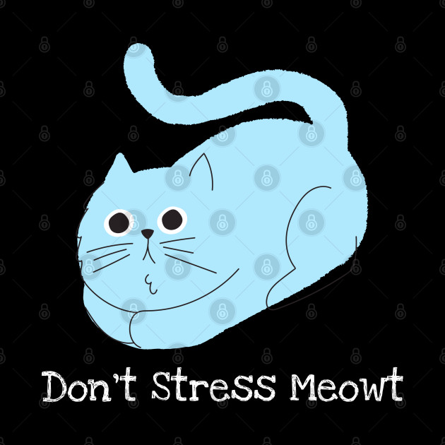 Don't Stress Meowt - Cats - Phone Case