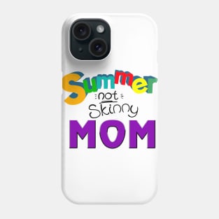 Summer not skinny mom, Mother's day gifts Phone Case