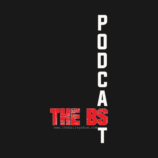 PODCAST THE BS by The BS (The Bailey Show)