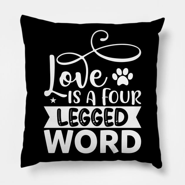 Love is a Four Legged Word Dog Dogs Pillow by fromherotozero