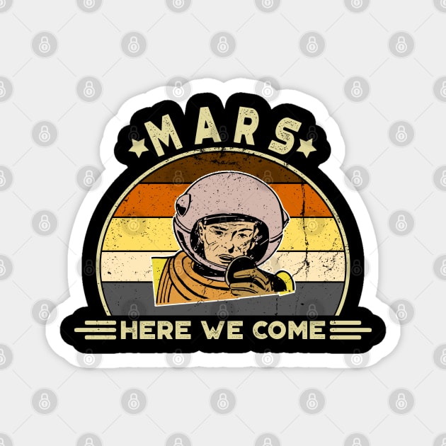 Mars, Here We Come!! Perfect Funny Space, Mars lovers and Astronauts Gift Idea, Distressed Retro Vintage Magnet by VanTees