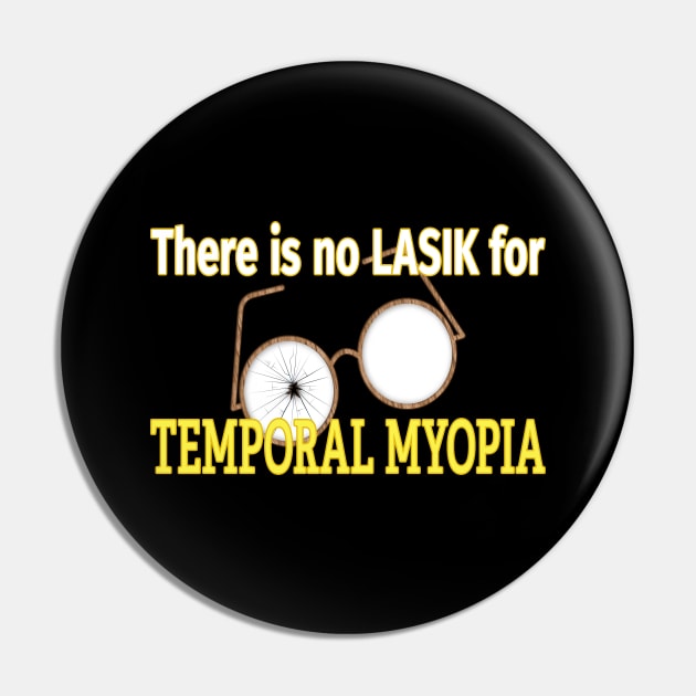 Temporal Myopia Pin by UltraQuirky