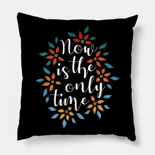 Now Is The Only Time 02 Pillow