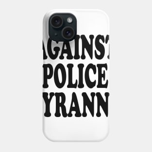 against polic tyranny Phone Case