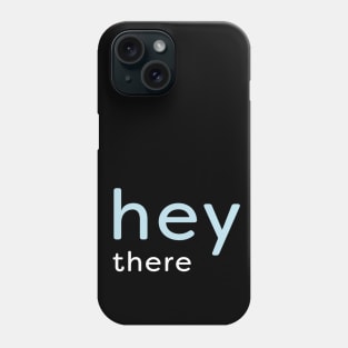 Hey There - minimalist Phone Case