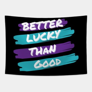 Better Lucky Than Good. - Purple Tapestry