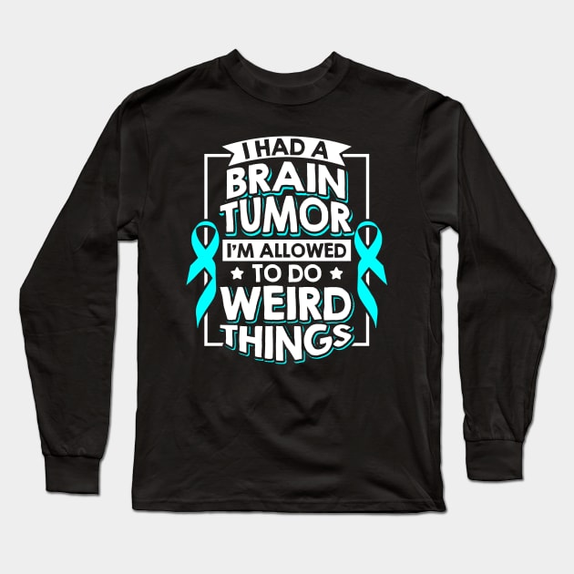 I Had A Brain Tumor I'm Allowed To Do Weird Things T-Shirt I Had A Brain Tumor I'm Allowed To Do Weird Things T-Shirt
