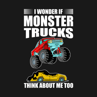 I Wonder if Monster Trucks Think about me too T-Shirt