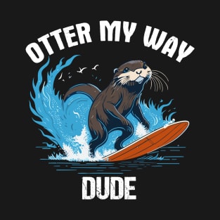 Otter My Way  Dude - Surfing Otter 841 T-Shirt