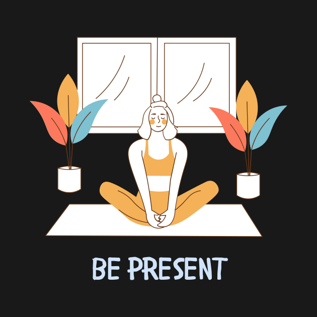 Be Present Yoga lover Mindful Meditation by From Mars