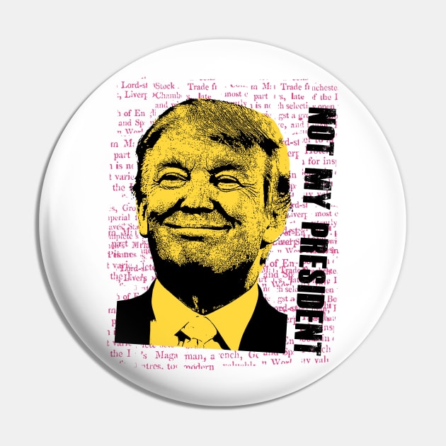 trump not my president Pin by psninetynine