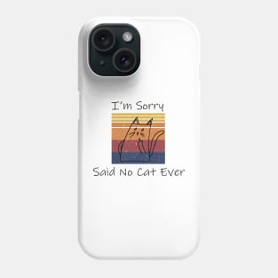 I'm Sorry Said No Cat Ever Saying Funny Phone Case