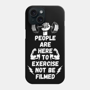 People Are Here to Exercise Not Be Filmed Phone Case