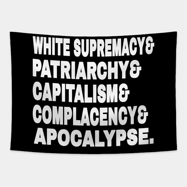 White Supremacy& Patriarchy& Capitalism& Complacency& Apocalypse. - White - Front Tapestry by SubversiveWare