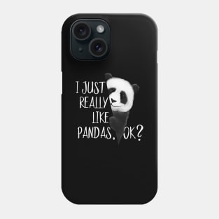 I Just Really Like Pandas, OK? Cute I Love Pandabear Phone Case