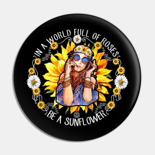 In A World Full Of Roses Be A Sunflower Pin