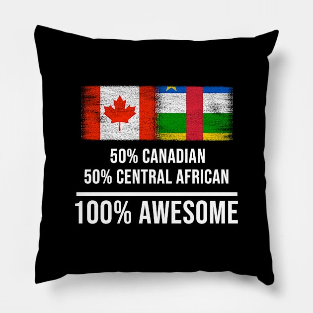 50% Canadian 50% Central African 100% Awesome - Gift for Central African Heritage From Central African Republic Pillow by Country Flags