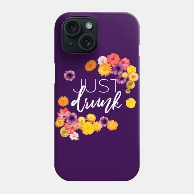 Just Drunk Cute Bachelorette Bridesmaid Flowers Phone Case by polliadesign