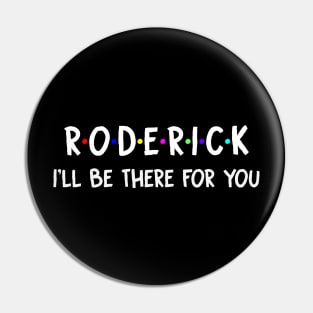 Roderick I'll Be There For You | Roderick FirstName | Roderick Family Name | Roderick Surname | Roderick Name Pin