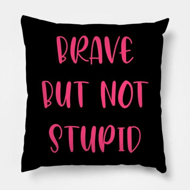 Brave but not stupid Pillow by DeraTobi