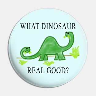 What Dinosaur Real Good? Pin