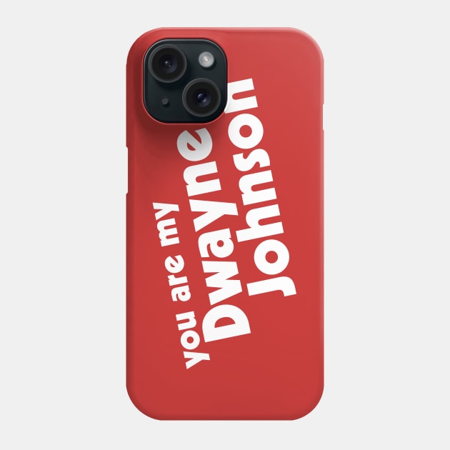 You Are My Rock, My Dwayne Johnson Phone Case by darklordpug