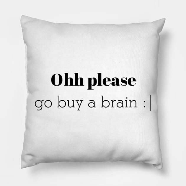 Ohh please go buy a brain Pillow by CanvasCraft