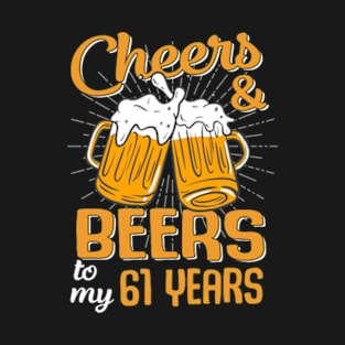 Cheers And Beers To My 61 Years 61st Birthday Funny Birthday Crew T-Shirt