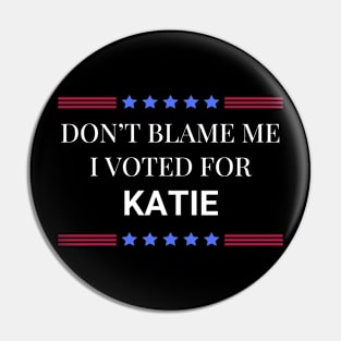 Don't Blame Me I Voted For Katie Pin