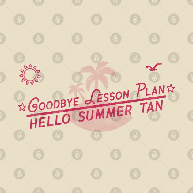 Goodbye Lesson Plan Hello Sun Tan Teacher Last day of School by OrangeMonkeyArt