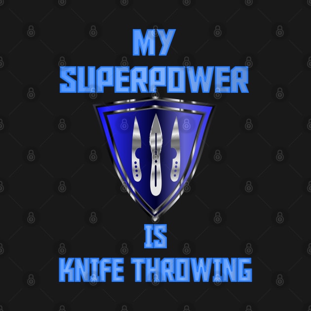 My Superpower is Knife Throwing Blue by geodesyn