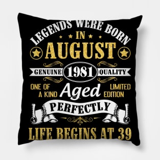 Legends Were Born In August 1981 Genuine Quality Aged Perfectly Life Begins At 39 Years Old Birthday Pillow