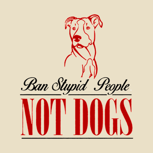 ban stupid people not a dog 3 T-Shirt