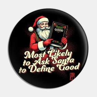 Most Likely to Ask Santa to Define Good - Christmas Matching - Happy Holidays Pin