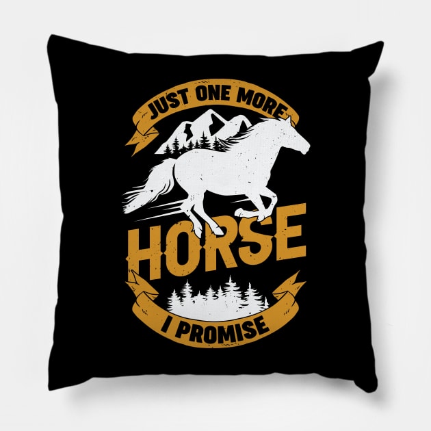 Just One More Horse I Promise Pillow by Dolde08