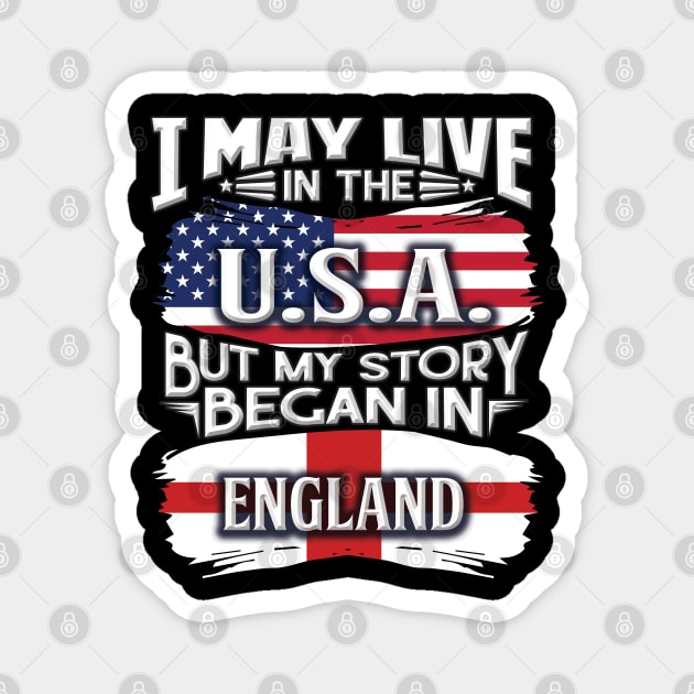 I May Live In The USA But My Story Began In England - Gift For English With English Flag Heritage Roots From England Magnet by giftideas