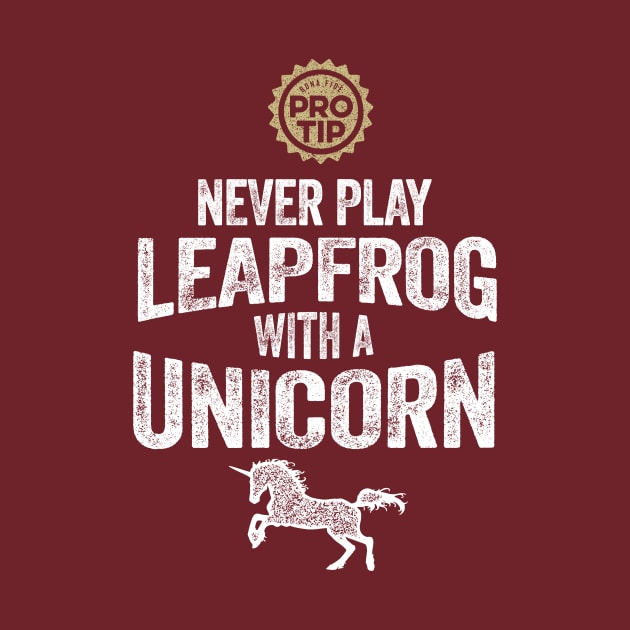 PRO TIP: Never Play Leapfrog With A Unicorn by eBrushDesign