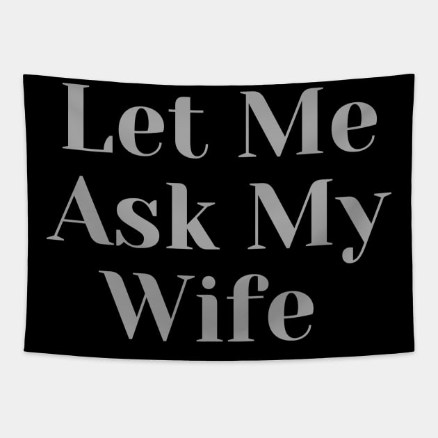 Let Me Ask My Wife Tapestry by BaradiAlisa